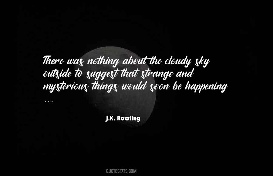 Strange Things Are Happening Quotes #1606090