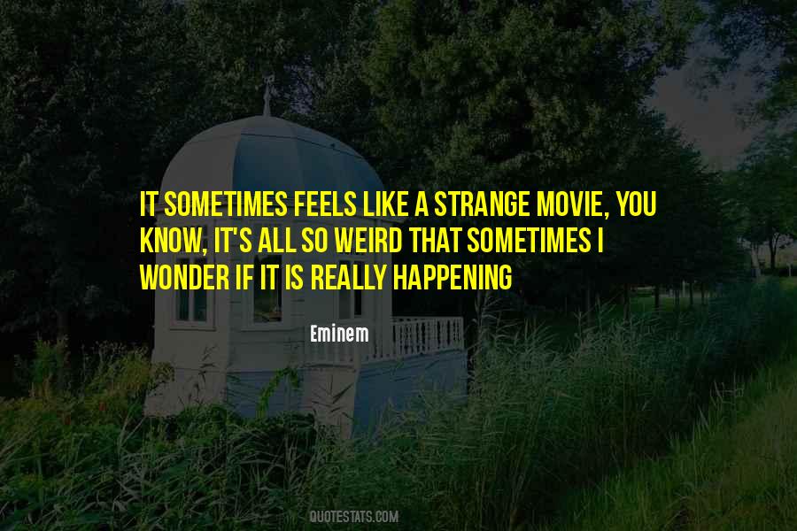 Strange Things Are Happening Quotes #185483 Strange Things Are Happening Quotes #185483