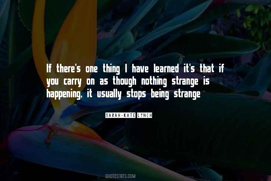 Strange Things Are Happening Quotes #565352