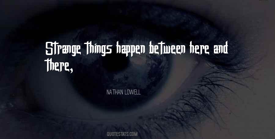 Strange Things Happen Quotes #455455