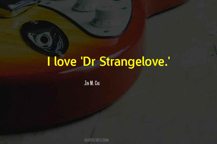 Strangelove Quotes #1541261