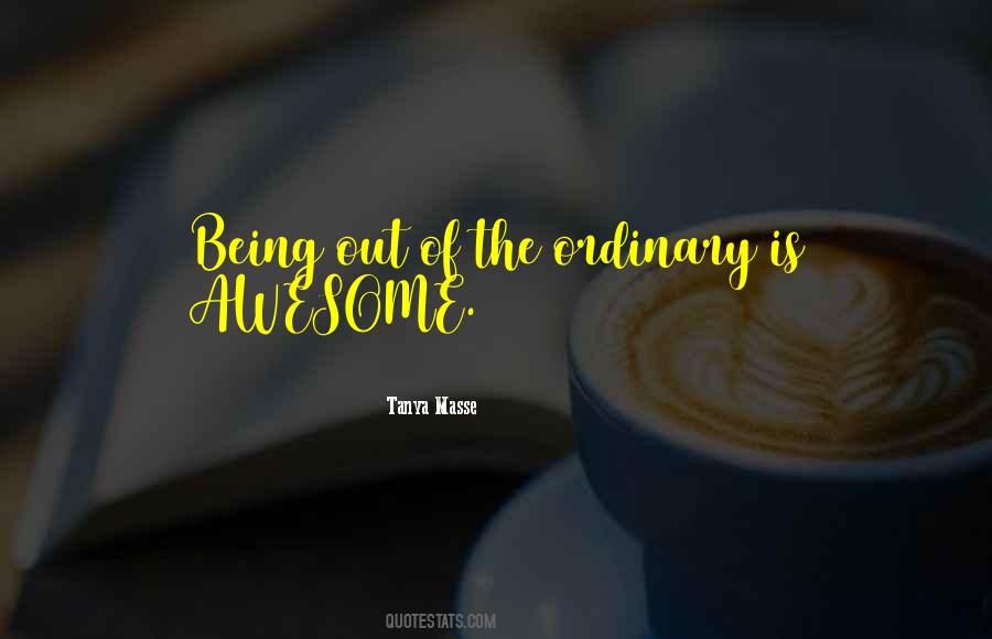 Quotes About Being Ordinary #187343