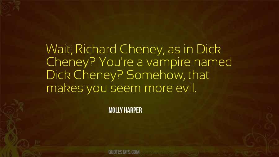 Quotes About Dick Cheney #439514