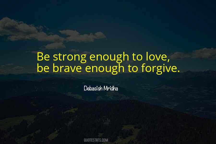 Strong Enough To Forgive Quotes #1136765