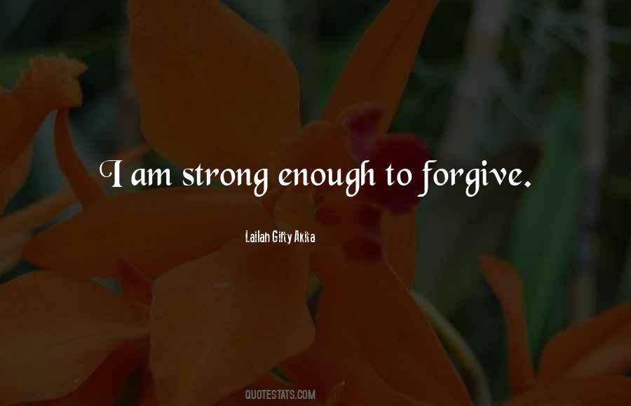 Strong Enough To Forgive Quotes #653736