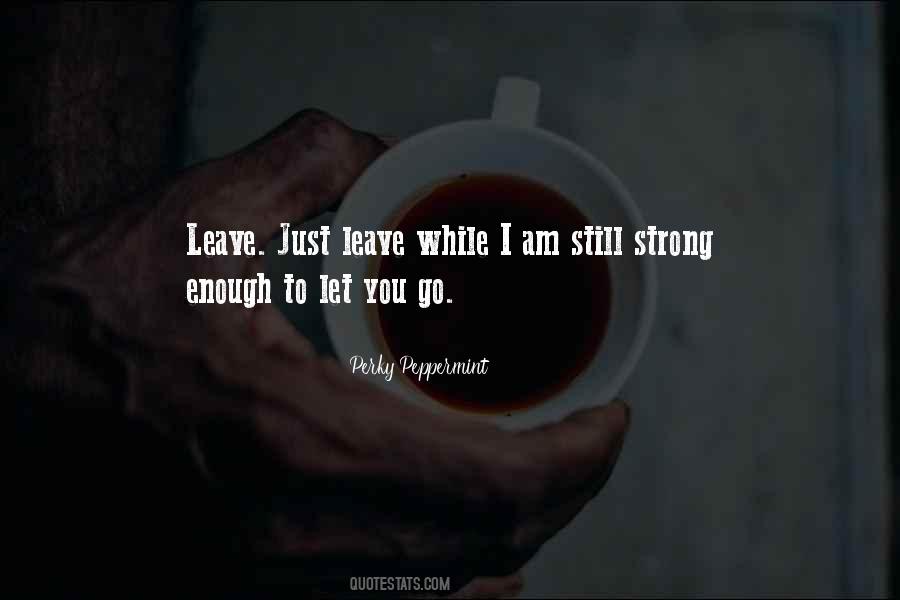 Strong Enough To Leave Quotes #1040091