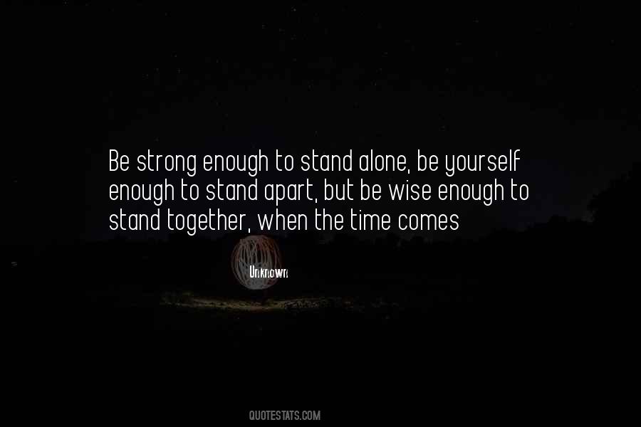 Strong Enough To Stand Alone Quotes #1832111