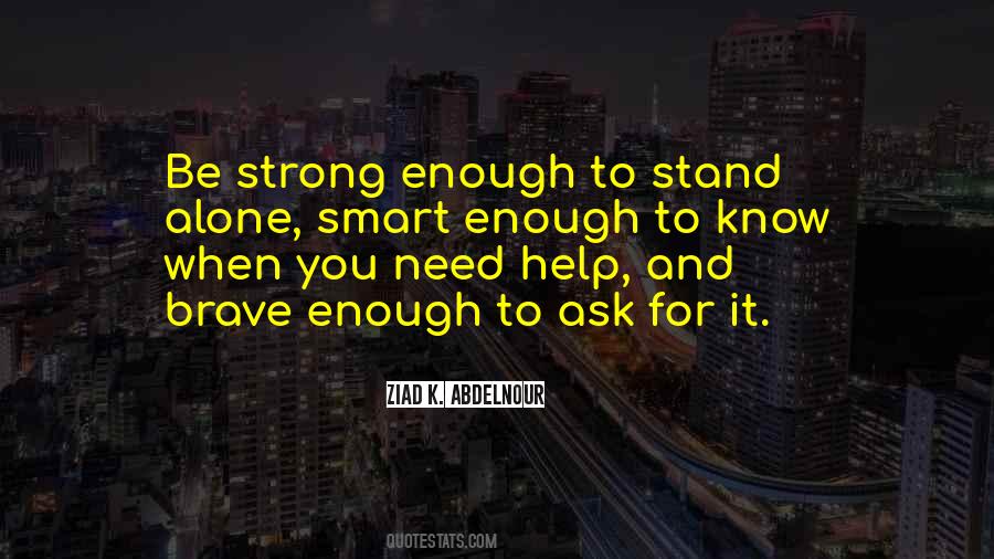 Strong Enough To Stand Alone Quotes #622662