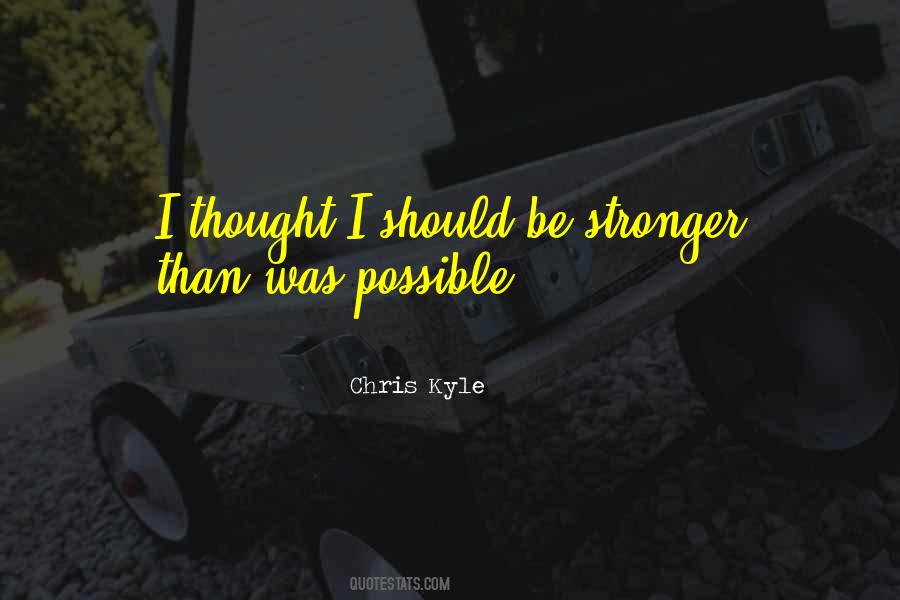 Stronger Than I Thought Quotes #832518