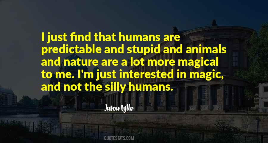 Stupid Humans Quotes #1418316