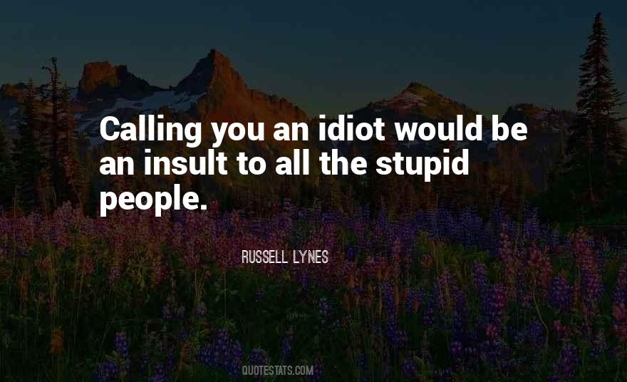 Stupid Idiot Quotes #691750