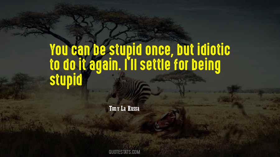 Stupid Idiotic Quotes #1646018