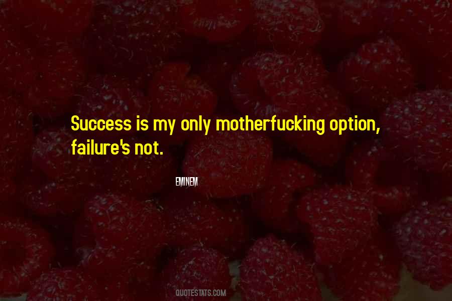 Success Is My Only Option Failure's Not Quotes #1753866