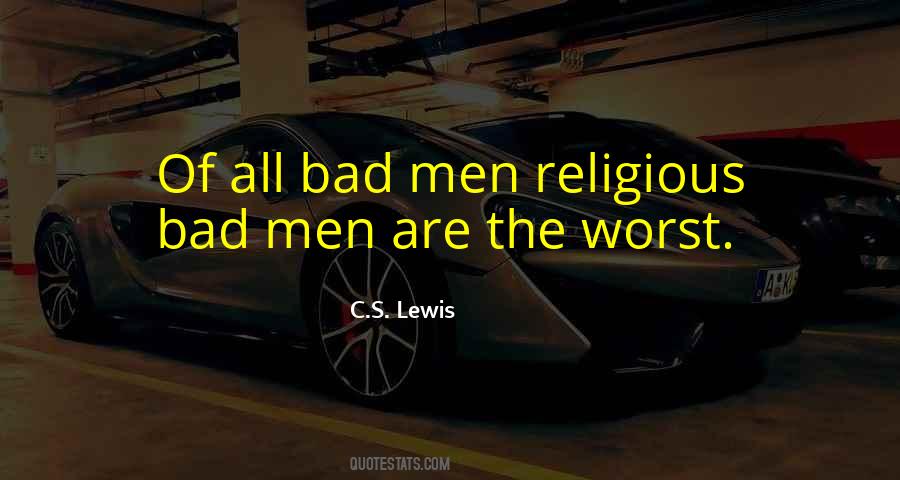 Quotes About Bad Men #1118436
