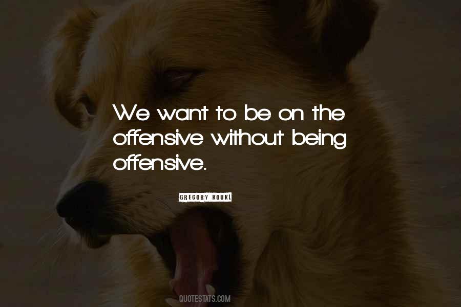 Quotes About Being Offensive #1614231