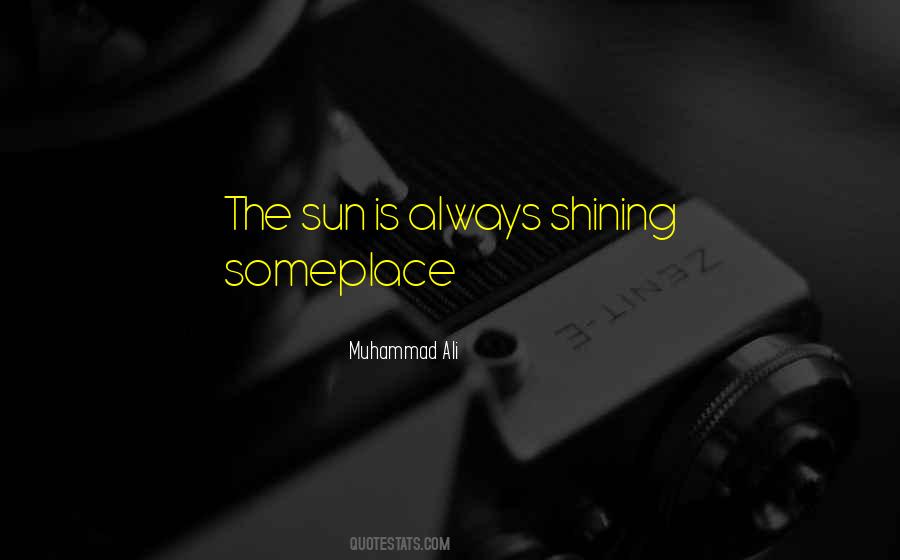 Sun Is Always Shining Quotes #1777450