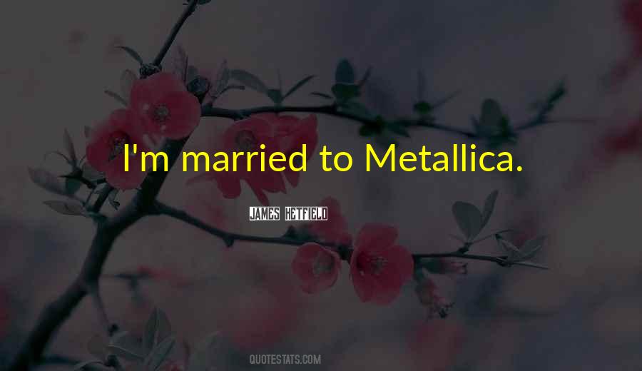 Quotes About James Hetfield #49213