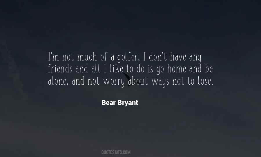 Quotes About Bear Bryant #1354665