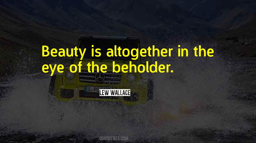 Quotes About Beauty Is In The Eye Of The Beholder #1860965