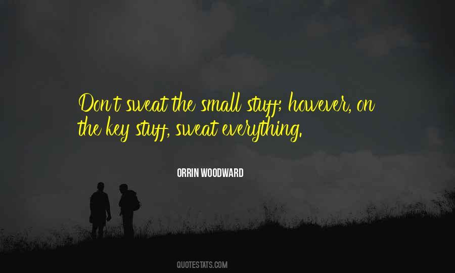 Sweat Small Stuff Quotes #1315731
