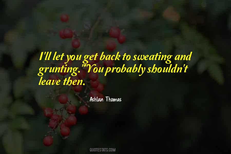 Sweating You Quotes #1501484