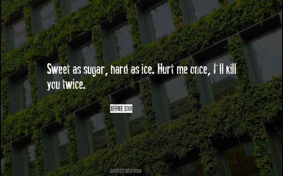 Sweet As Sugar Hard As Ice Quotes #563044