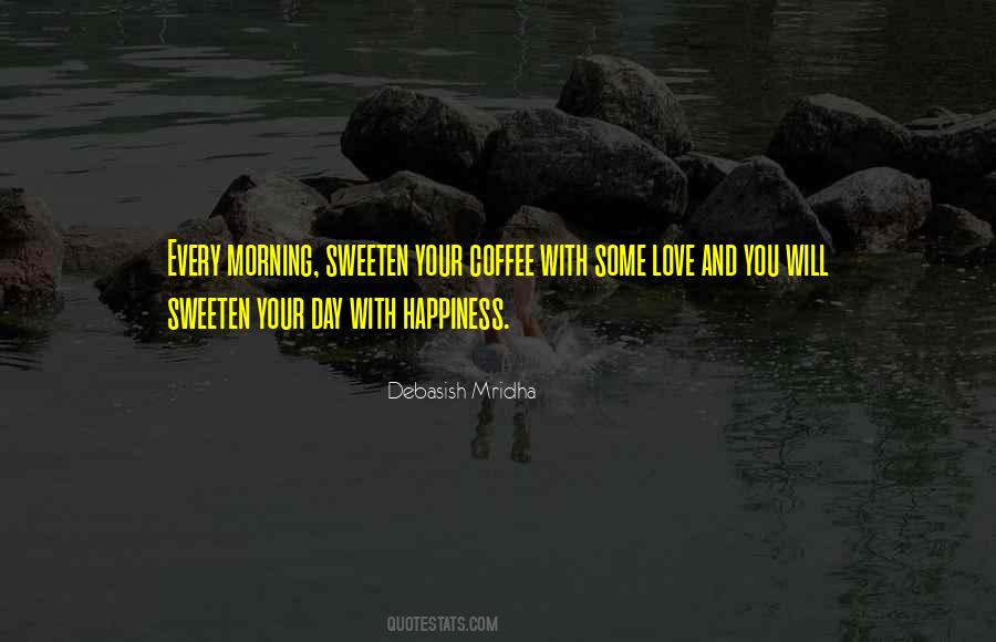 Sweeten Up Your Day Quotes #1855284