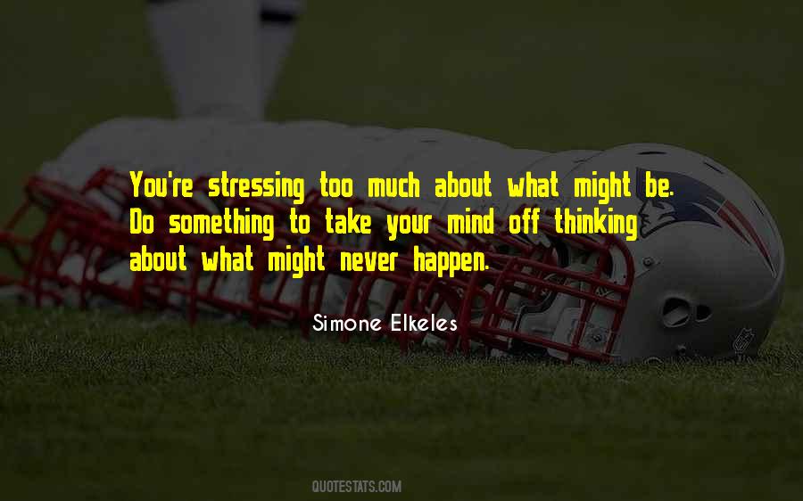Quotes About Stressing Too Much #792026