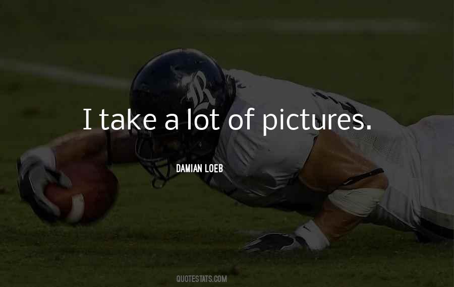 Take A Lot Of Pictures Quotes #396091