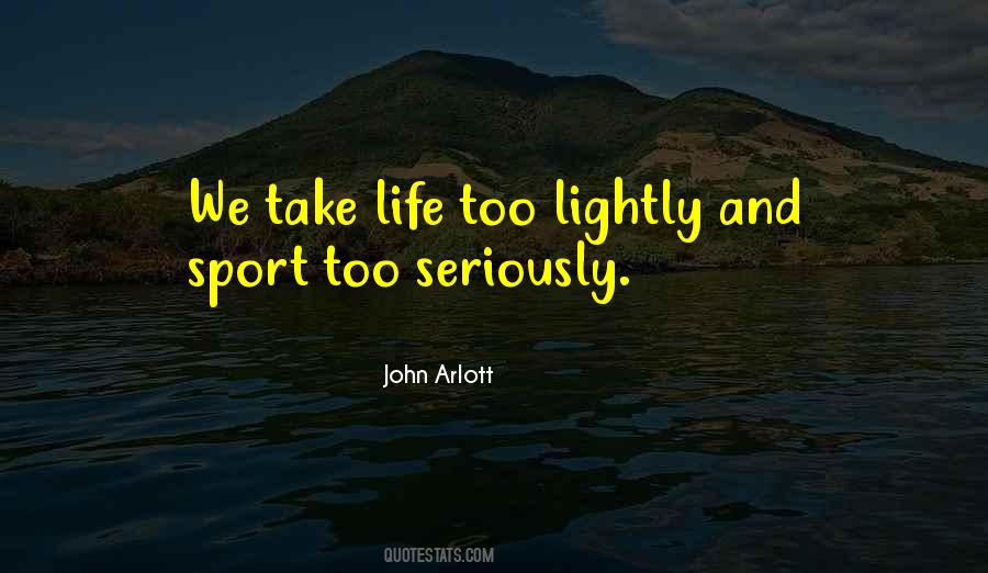 Take Life Too Seriously Quotes #476742