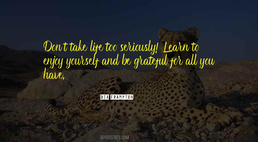 Take Life Too Seriously Quotes #836916