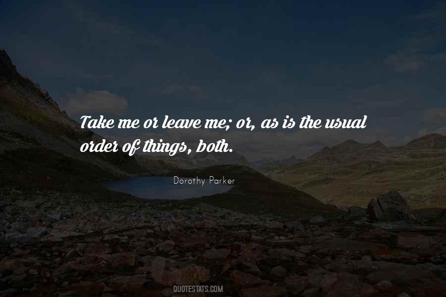 Take Me Or Leave Quotes #1517125