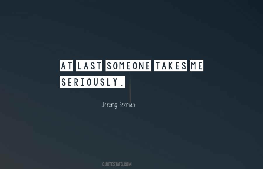 Take Me Seriously Quotes #403871