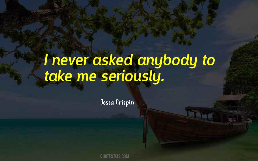 Take Me Seriously Quotes #538476