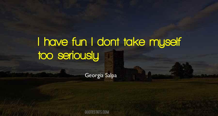 Take Myself Too Seriously Quotes #1194119