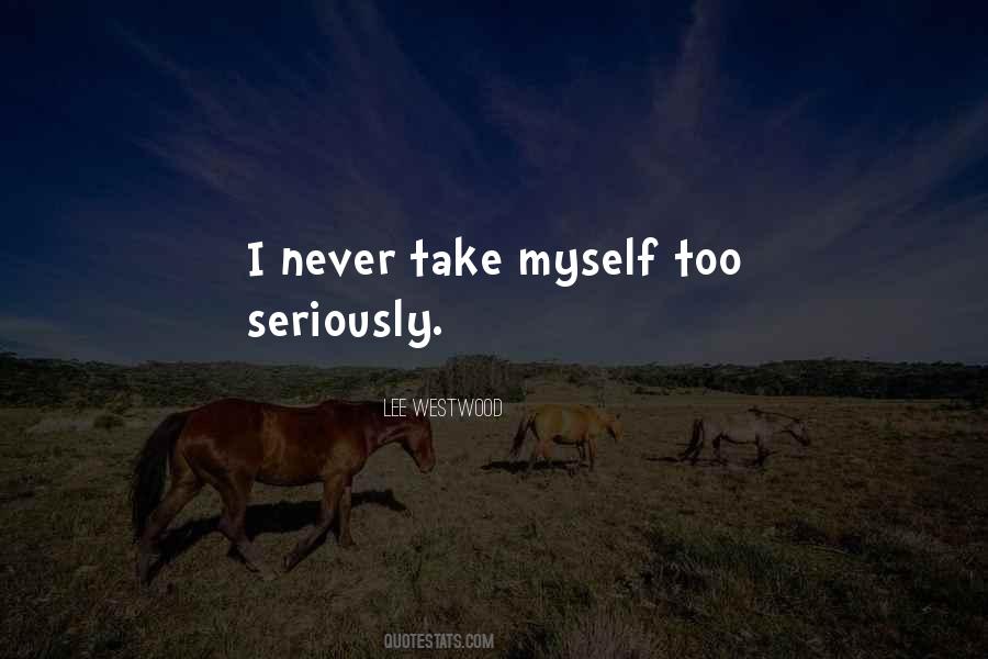 Take Myself Too Seriously Quotes #1460