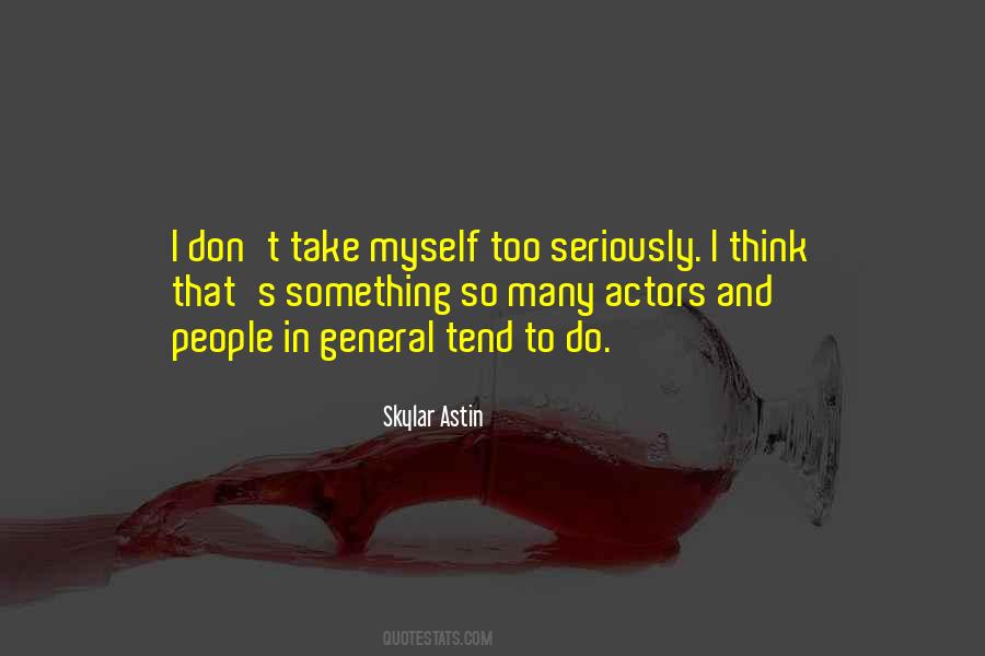 Take Myself Too Seriously Quotes #626077