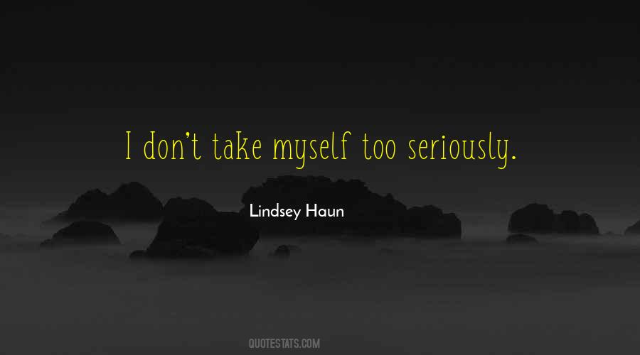 Take Myself Too Seriously Quotes #902027