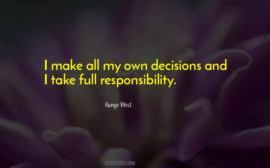 Take Responsibility For Your Decisions Quotes #337860