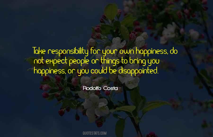 Take Responsibility For Your Own Happiness Quotes #780926