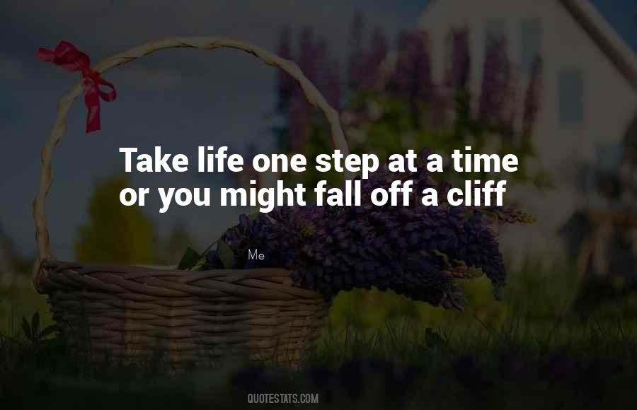 Take Things One Step At A Time Quotes #468653