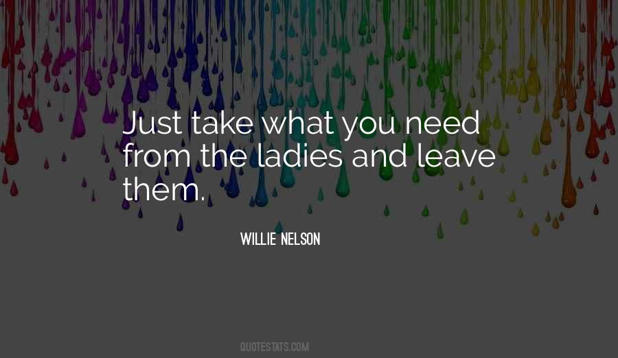 Take What You Need Quotes #1628017
