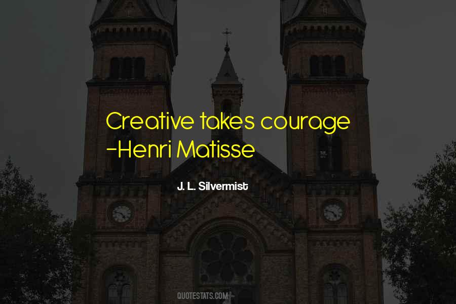 Takes Courage Quotes #1004027