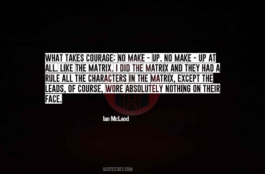 Takes Courage Quotes #1482114