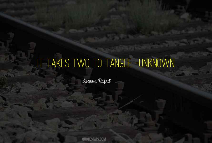 Takes Two To Tangle Quotes #1746505