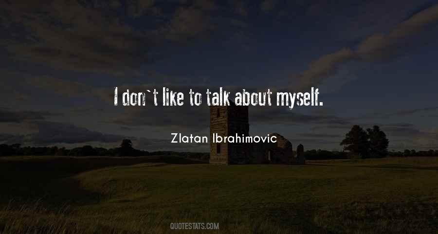 Talk About Myself Quotes #1270374