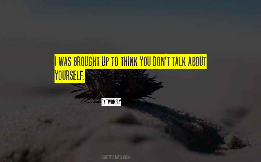 Talk About Yourself Quotes #574577