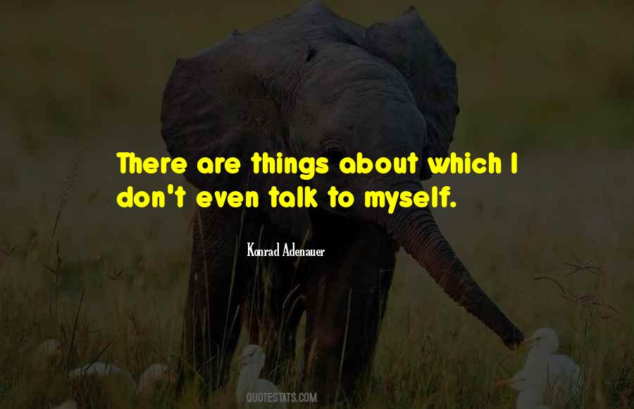 Talk To Myself Quotes #1769105