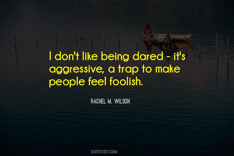 Quotes About Being Foolish #1118135