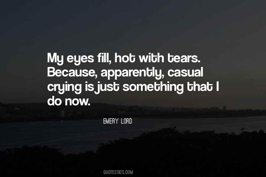Tears Fill My Eyes Quotes #1732008